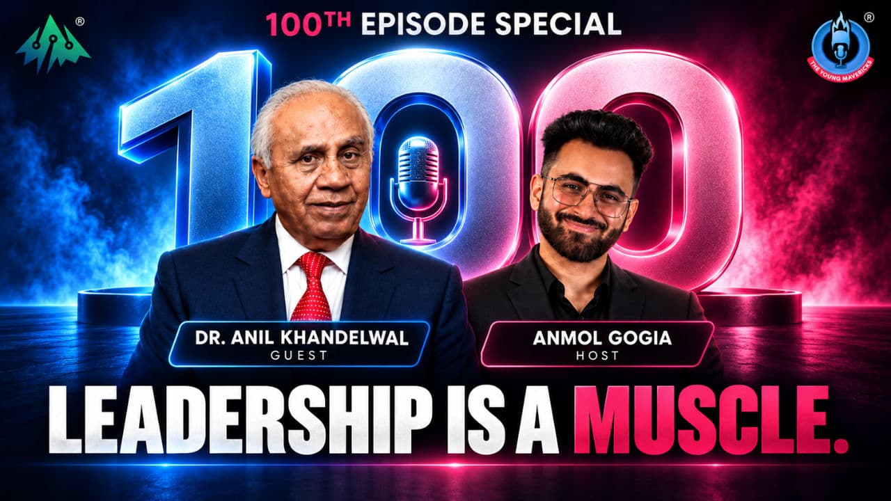 Dr. Anil Khandelwal and host Anmol Gogia on The Young Mavericks Apex Dialogues — Leadership Is a Muscle, 100th Episode Special podcast thumbnail